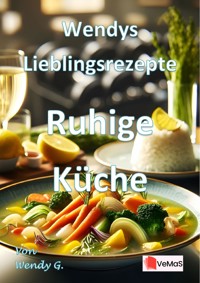 Wendys Lieblingsrezepte - Ruhige Küche - Wendy G. - E-Book