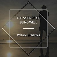 The Science of Being Well - Wallace D. Wattles - Hörbuch