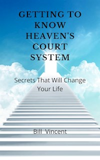 Getting to Know Heaven's Court System - Bill Vincent - E-Book