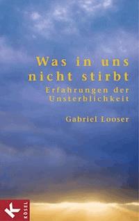 Was in uns nicht stirbt - Gabriel Looser - E-Book