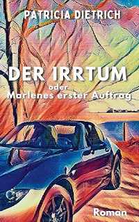 Der Irrtum oder Marlenes erster Auftrag - Patricia Dietrich - E-Book