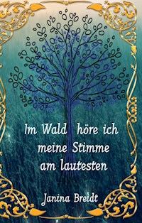 Im Wald höre ich meine Stimme am lautesten - Janina Breidt - E-Book