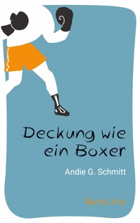 Deckung wie ein Boxer - Andie G. Schmitt - E-Book