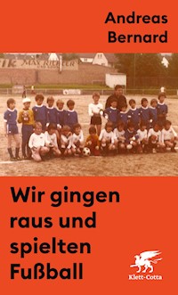 Wir gingen raus und spielten Fußball - Andreas Bernard - E-Book