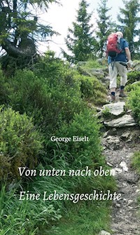 Von unten nach oben - Eine Lebensgeschichte - George Eiselt - E-Book