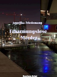 Erbarmungslose Mörder - Angelika Friedemann - E-Book