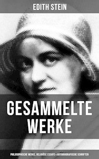 Gesammelte Werke: Philosophische Werke, Religiöse Essays & Autobiografische Schriften - Edith Stein - E-Book