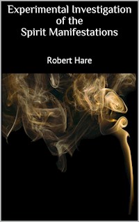 Experimental Investigation of the Spirit Manifestations - Robert Hare - E-Book
