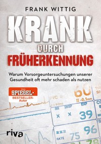 Krank durch Früherkennung - Frank Wittig - E-Book + Hörbuch