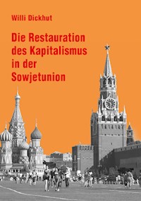 Die Restauration des Kapitalismus in der Sowjetunion - Willi Dickhut - E-Book