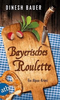 Bayerisches Roulette - Dinesh Bauer - E-Book