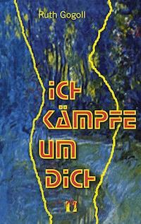 Ich kämpfe um dich - Ruth Gogoll - E-Book