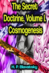 The Secret Doctrine, Volume I. Cosmogenesis - H. P. Blavatsky - E-Book