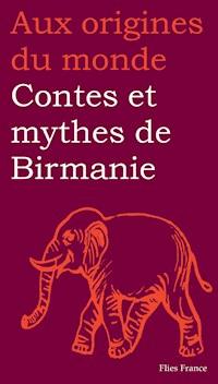 Contes et mythes de Birmanie - Maurice Coyaud - E-Book