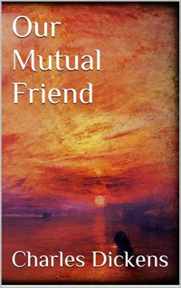 Our Mutual Friend - Charles Dickens. - E-Book
