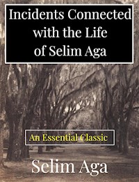 Incidents Connected with the Life of Selim Aga - Selim Aga - E-Book