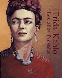 Frida Kahlo - Pierre Clavilier - E-Book