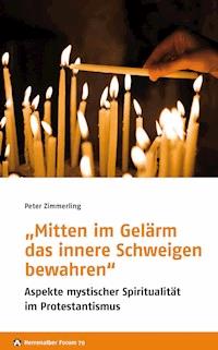 „Mitten im Gelärm das innere Schweigen bewahren“ - Peter Zimmerling - E-Book