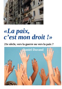 "La paix, c'est mon droit !" - Daniel Durand - E-Book