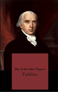 The Federalist Papers - Publius - E-Book