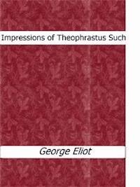 Impressions of Theophrastus Such - George Eliot - E-Book