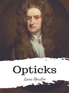 Opticks - Isaac Newton - E-Book