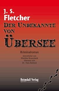 Der Unbekannte von Übersee - Joseph Smith Fletcher - E-Book