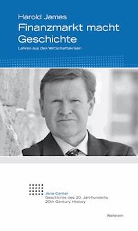 Finanzmarkt macht Geschichte - Harold James - E-Book