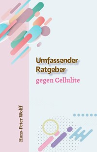Umfassender Ratgeber gegen Cellulite - Hans-Peter Wolff - E-Book