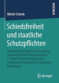 Schiedsfreiheit und staatliche Schutzpflichten - Michel Schenk - E-Book