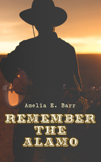 Remember the Alamo - Amelia E. Barr - E-Book
