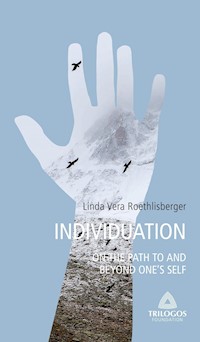 3 INDIVIDUATION - On the Path To and Beyond One's Self - Linda Vera Roethlisberger - E-Book