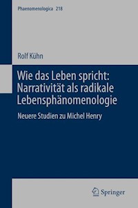 Wie das Leben spricht: Narrativität als radikale Lebensphänomenologie - Rolf Kühn - E-Book