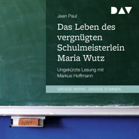 Das Leben des vergnügten Schulmeisterlein Maria Wutz - Jean Paul - Hörbuch
