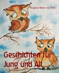 Geschichten für Jung und Alt - Regina Meier zu Verl - E-Book