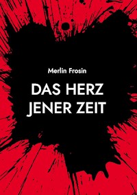 Das Herz jener Zeit - Merlin Frosin - E-Book