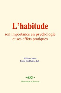 L’habitude : son importance en psychologie et ses effets pratiques - William James - E-Book