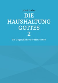 Die Haushaltung Gottes Band 2 - Jakob Lorber - E-Book