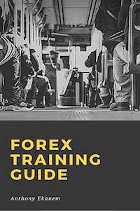 Forex Training Guide - Anthony Ekanem - E-Book