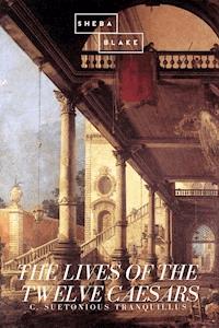 The Lives of the Twelve Caesars - C. Suetonious Tranquillus - E-Book