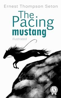 The Pacing mustang - Ernest Thompson Seton - E-Book