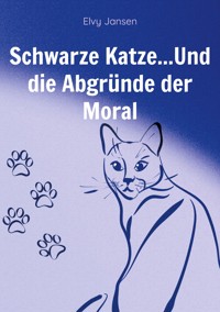 Schwarze Katze...Und die Abgründe der Moral - Elvy Jansen - E-Book