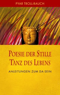 Poesie der Stille - Tanz des Lebens - Pyar Troll-Rauch - E-Book