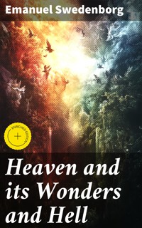 Heaven and its Wonders and Hell - Emanuel Swedenborg - E-Book