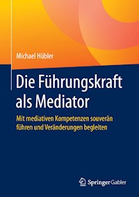Die Führungskraft als Mediator - Michael Hübler - E-Book