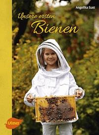 Unsere ersten Bienen - Angelika Sust - E-Book