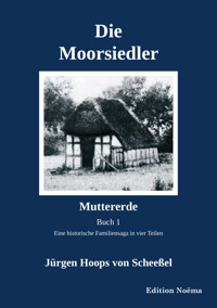Die Moorsiedler. Buch 1: Muttererde - Jürgen Hoops von Scheeßel - E-Book