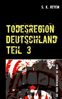 Todesregion Deutschland Teil 3 - S. K. Reyem - E-Book