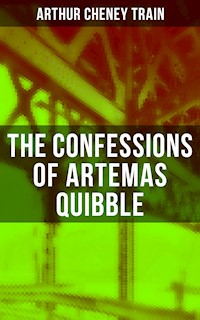 The Confessions of Artemas Quibble - Arthur Cheney Train - E-Book