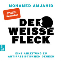 Der weiße Fleck - Eine Anleitung zu antirassistischem Denken (Ungekürzt) - Mohamed Amjahid - Hörbuch